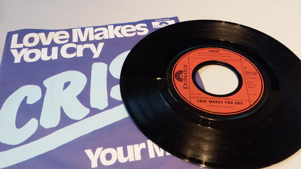Crisp (6) : Love Makes You Cry (7", Single)