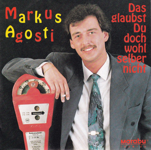 Markus Agosti : Das Glaubst Du Doch Wohl Selber Nicht (7", Single)