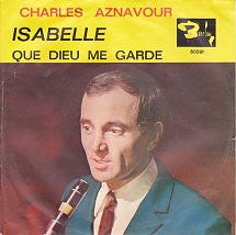 Charles Aznavour : Isabelle / Que Dieu Me Garde (7")