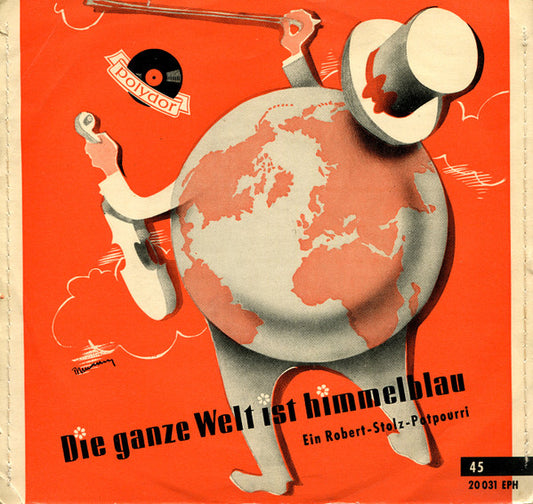 Robert Stolz : Die Ganze Welt Ist Himmelblau (Ein Robert Stolz-Potpourri) (7", Single)