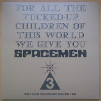 Spacemen 3 : For All The Fucked-Up Children Of This World We Give You Spacemen 3 (First Ever Recording Session, 1984) (LP, Album, RSD, Ltd, RE, Mil)