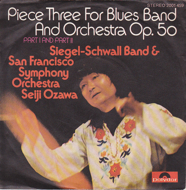 The Siegel-Schwall Band & San Francisco Symphony, Seiji Ozawa : Piece Three For Blues Band And Orchestra Op. 50 · Part I And Part II (7", Single)