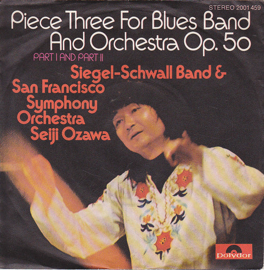The Siegel-Schwall Band & San Francisco Symphony, Seiji Ozawa : Piece Three For Blues Band And Orchestra Op. 50 · Part I And Part II (7", Single)