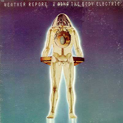 Weather Report : I Sing The Body Electric (LP, Album, RE)