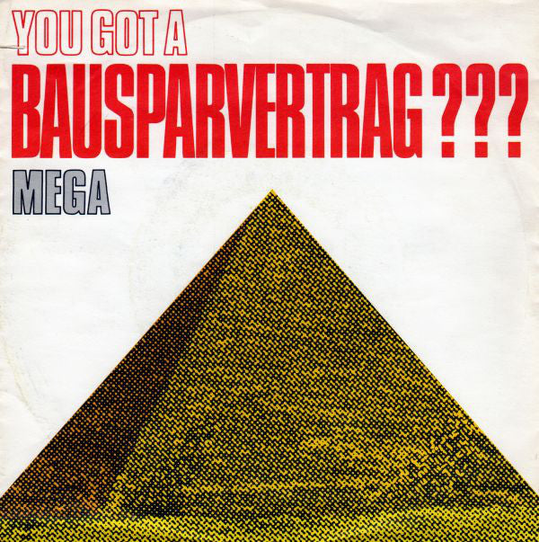 Mega (3) : You Got A Bausparvertrag??? (7", Single)