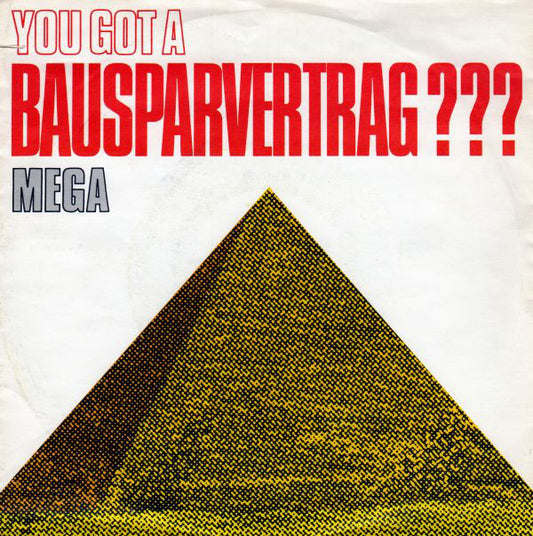 Mega (3) : You Got A Bausparvertrag??? (7", Single)