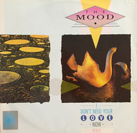 The Mood : I Don't Need Your Love Now (12")