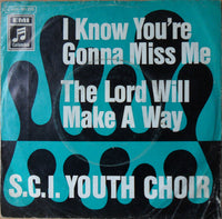 S.C.I. Youth Choir* : I Know You're Gonna Miss Me / The Lord Will Make A Way	 (7", Single)