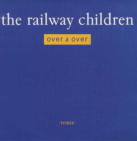 The Railway Children : Over & Over (12")