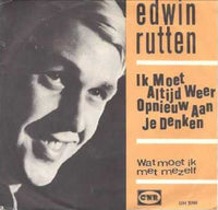 Edwin Rutten : Ik Moet Altijd Weer Opnieuw Aan Je Denken (7")