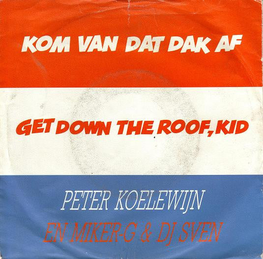 Peter Koelewijn En Miker-G & D.J. Sven* : Kom Van Dat Dak Af (7")