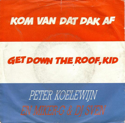 Peter Koelewijn En Miker-G & D.J. Sven* : Kom Van Dat Dak Af (7")