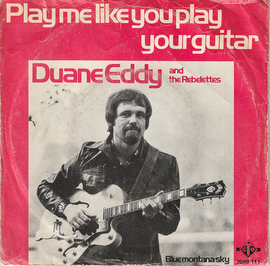 Duane Eddy & The Rebelettes : Play Me Like You Play Your Guitar (7", Single)