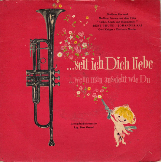 Bert Grund, Johannes Kai : ... Seit Ich Dich Liebe (7", Mono)