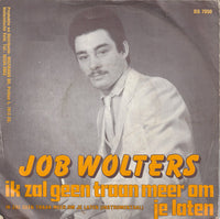 Job Wolters : Ik Zal Geen Traan Meer Om Je Laten (7", Single)