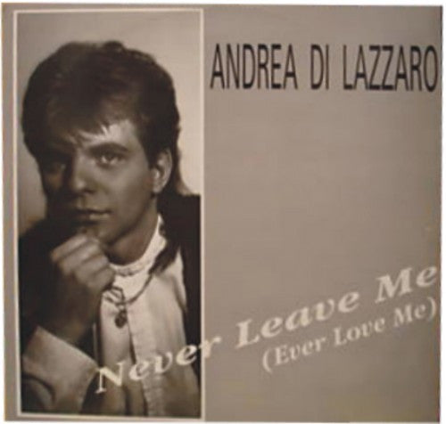 Andrea Di Lazzaro : Never Leave Me (Ever Love Me) (12", Maxi)