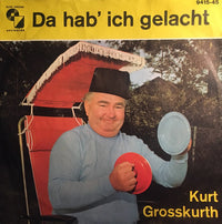 Kurt Grosskurth : Da Hab' Ich Gelacht (7", Single)