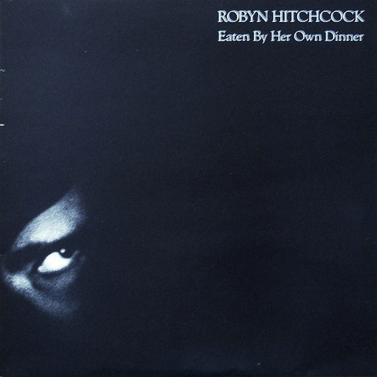 Robyn Hitchcock : Eaten By Her Own Dinner (12")