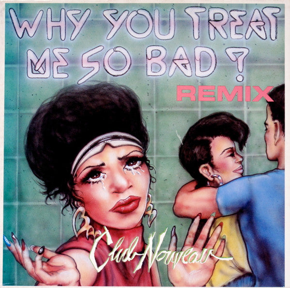 Club Nouveau : Why You Treat Me So Bad (Remix) (12")
