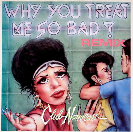 Club Nouveau : Why You Treat Me So Bad (Remix) (12")