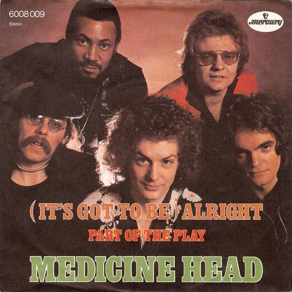 Medicine Head (2) : (It's Got To Be) Alright (7", Single)
