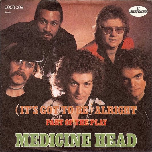 Medicine Head (2) : (It's Got To Be) Alright (7", Single)