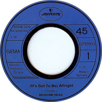Medicine Head (2) : (It's Got To Be) Alright (7", Single)