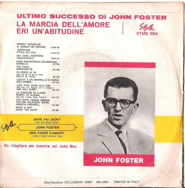 John Foster (9) : Non Finirò D'Amarti = I Can't Stop Loving You / Dove Vai Jack? = Hit The Road Jack (7")