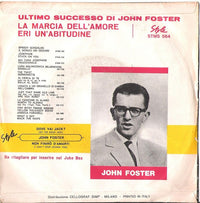 John Foster (9) : Non Finirò D'Amarti = I Can't Stop Loving You / Dove Vai Jack? = Hit The Road Jack (7")