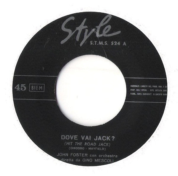 John Foster (9) : Non Finirò D'Amarti = I Can't Stop Loving You / Dove Vai Jack? = Hit The Road Jack (7")