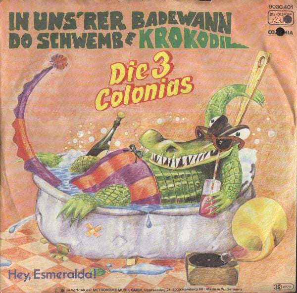 Die 3 Colonias : In Uns'rer Badewann Do Schwemb E Krokodil (7", Single)
