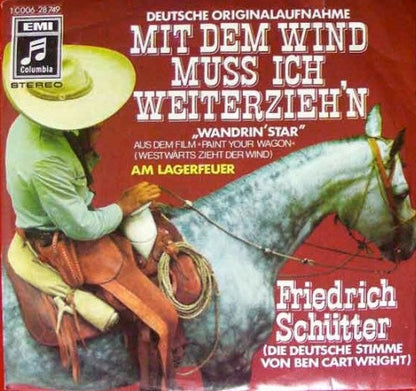 Friedrich Schütter (Die Deutsche Stimme Von Ben Cartwright)* : Mit Dem Wind Muss Ich Weiterzieh'n ("Wandrin' Star" Aus Dem Film >Paint Your Wagon< (Westwärts Zieht Der Wind) - Deutsche Originalaufnahme) (7", Single)