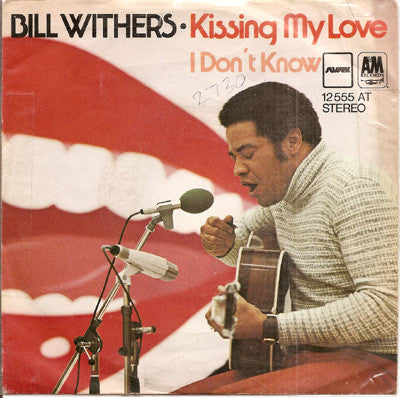 Bill Withers : Kissing My Love / I Don't Know (7", Single)