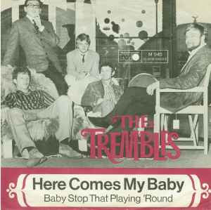The Trembles (2) : Here Comes My Baby / Baby Stop That Playing 'Round (7", Single, Mono)