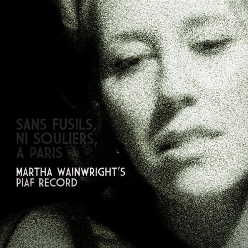 Martha Wainwright : Sans Fusils, Ni Souliers, A Paris: Martha Wainwright's Piaf Record (2xLP, Album)
