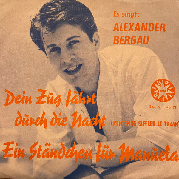 Alexander Bergau : Dein Zug Fährt Durch Die Nacht / Ein Ständchen Für Manuela (7")