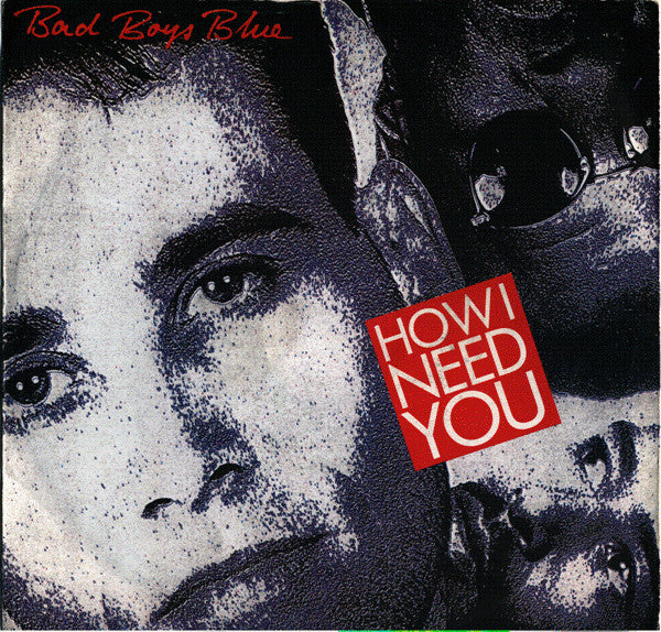 Bad Boys Blue : How I Need You (7", Single)