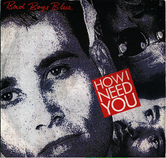 Bad Boys Blue : How I Need You (7", Single)