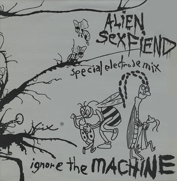 Alien Sex Fiend : Ignore The Machine (Special Electrode Mix) (12")