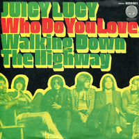 Juicy Lucy : Who Do You Love / Walking Down The Highway (7", Single)