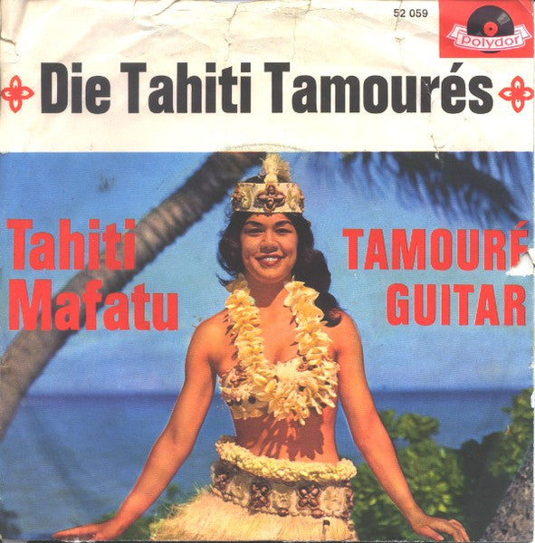 Die Tahiti Tamourés* : Tahiti Mafatu / Tamouré Guitar (7", Single, Mono)