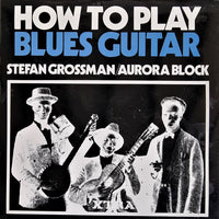 Stefan Grossman / Aurora Block* : How To Play Blues Guitar (LP, Album)