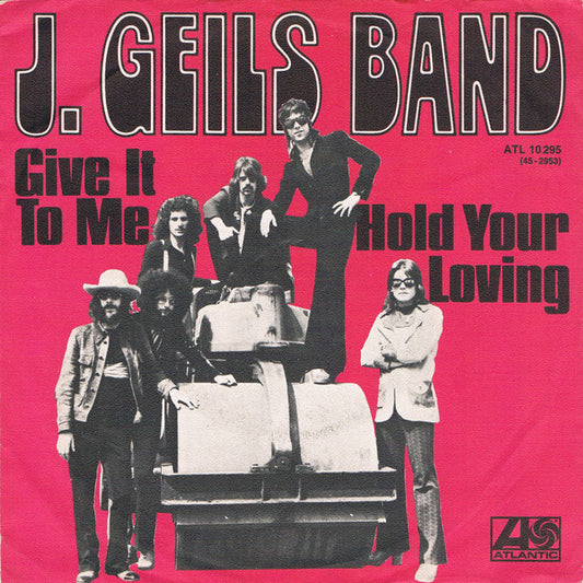 The J. Geils Band : Give It To Me / Hold Your Loving (7", Single)