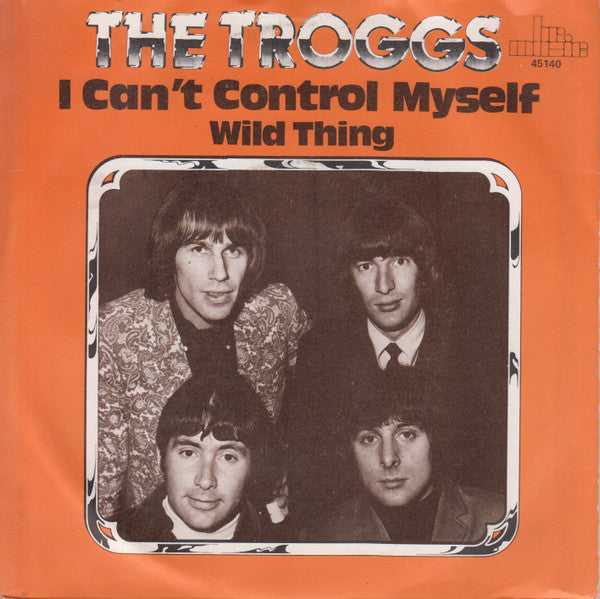 The Troggs : I Can't Control Myself  (7")