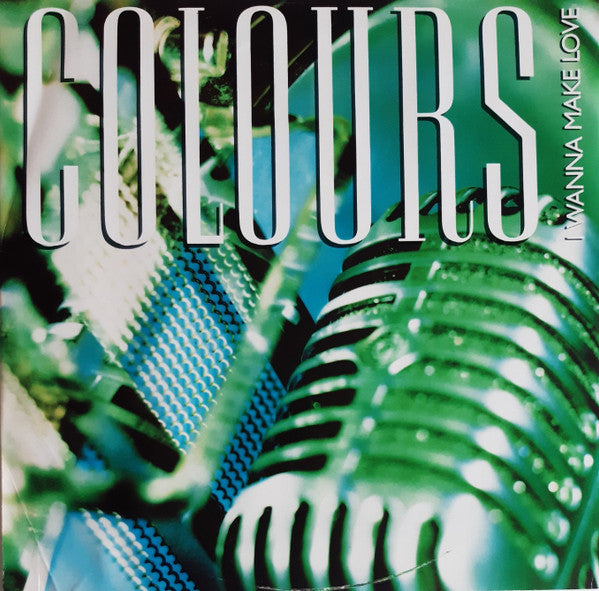 Colours (7) : I Wanna Make Love (12")
