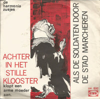 De Harmonia Zusjes : Achter In Het Stille Klooster / Als De Soldaten Door De Stad Marcheren (7", Single, Mono)