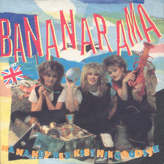 Bananarama : Na Na Hey Hey Kiss Him Goodbye (7", Single)