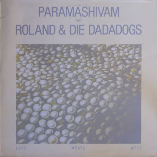 Paramashivam* Trifft Roland* &  Die Dadadogs* : Eats Meats Wets (LP, Album)