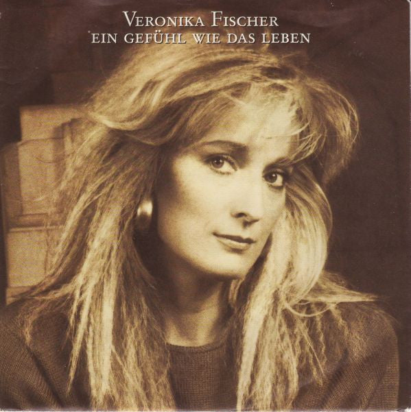 Veronika Fischer : Ein Gefühl Wie Das Leben (7", Single)