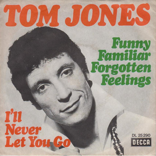 Tom Jones : Funny Familiar Forgotten Feelings / I'll Never Let You Go (7", Single)
